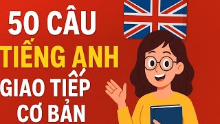 “50 Câu Tiếng Anh Giao Tiếp Ai Cũng Cần Biết – Dễ Học, Dễ Nhớ!” p1
