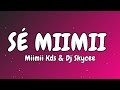 Sé Miimii  - Miimii  KDS &  Dj Skycee  (Paroles \ Lyrics)