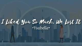 Ysabelle - I Liked You So Much, We Lost It (lyrics) || [CC INDO]