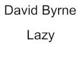 Lazy - Byrne David