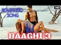 Baaghi 3 Song Tiger Shroff Shraddha Kapoor Romantic Amaal Malik Baaghi 3 Songs Details 2020