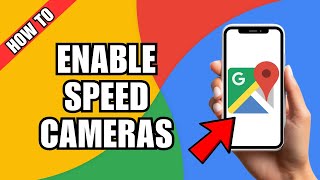How To Enable Speed Cameras In Google Maps