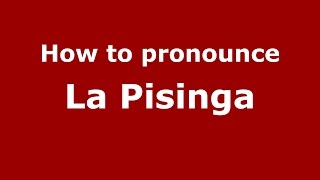 How to pronounce La Pisinga
