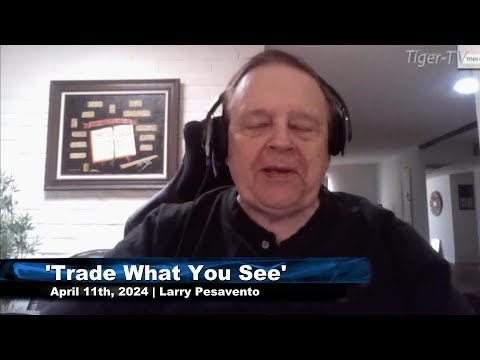 April 11th, Trade What You See with Larry Pesavento on TFNN - 2024