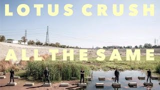 Lotus Crush "All The Same"