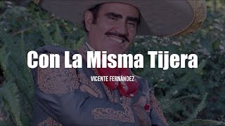 Vicente Fernández - Con La Misma Tijera (LETRA)