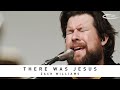 ZACH WILLIAMS There Was Jesus Song Session