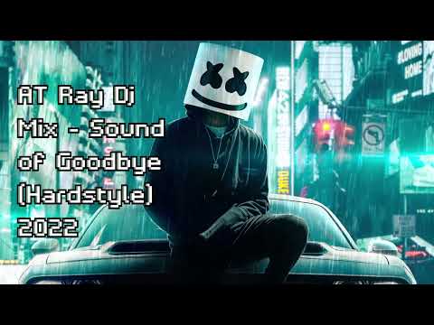 AT Ray Dj Mix - Sound of Goodbye (Hardstyle) 2022