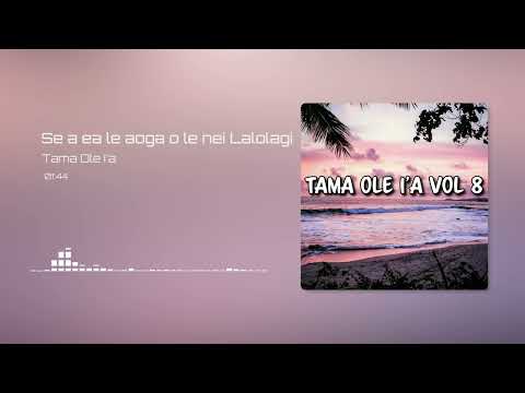 Tama Ole I'a - Se a ea le aoga o le nei Lalolagi (Audio)