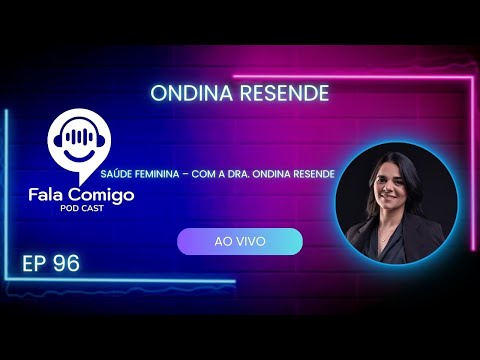 Saúde Feminina – Com a Dra. Ondina Resende–Podcast Fala Comigo #96✨