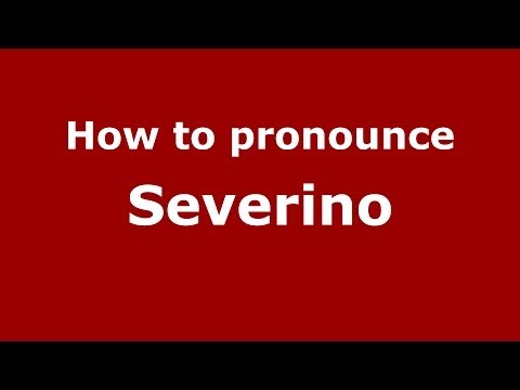 How to pronounce Severino (Italian/Italy) - PronounceNames.com