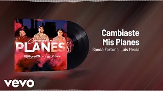 Banda Fortuna, Luis Mexia - Cambiaste Mis Planes (Audio)