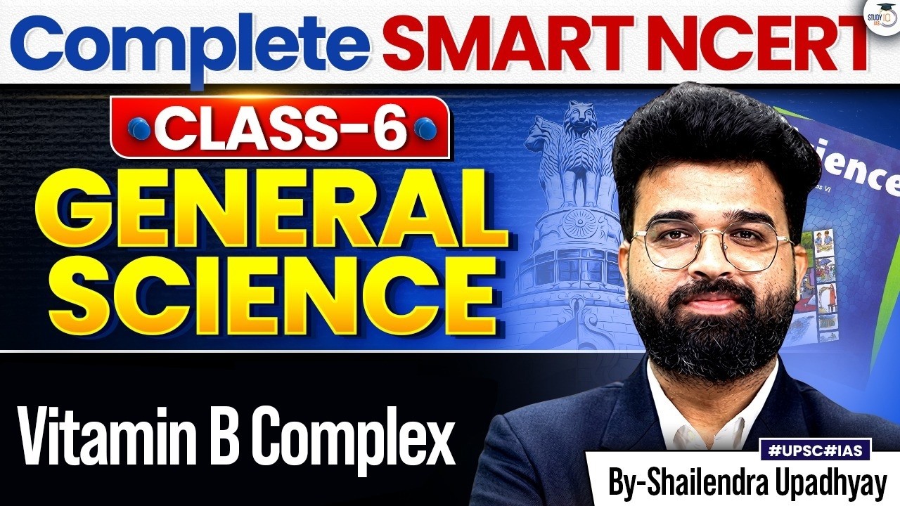 Complete Class 6 NCERT General Science for UPSC 2027 | Vitamin B complex | StudyIQ IAS