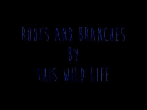This Wild Life - Roots And Branches (Lyrics)