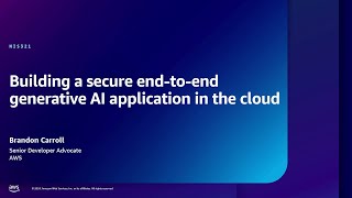 AWS re:Inforce 2024 - Building a secure end-to-end generative AI application in the cloud (NIS321)