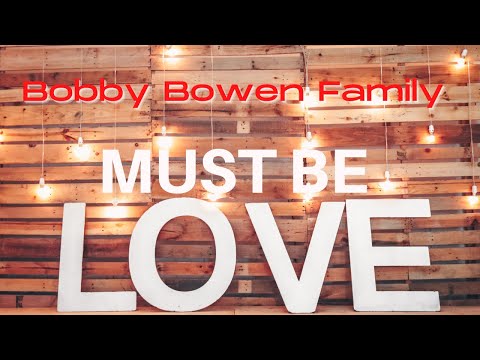 Bobby Bowen Family - Must Be Love (Official Music Video)