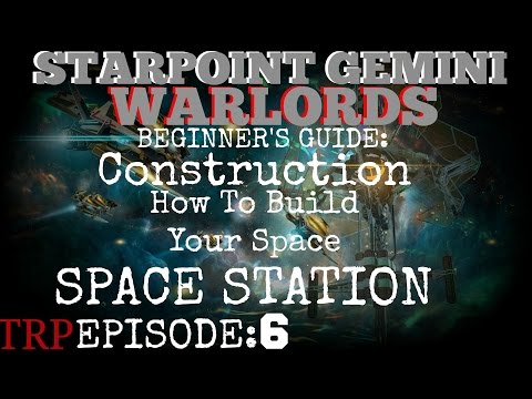 Starpoint Gemini Warlords:  Beginner's Guide - EP6 - Construction  - How To Build Your Space Station