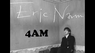 ERIC NAM - 4AM | Letra/ Han/ Rom