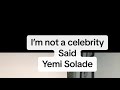 I’m not a celebrity said Yemi Solade