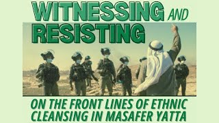 On The Front Lines of Ethnic Cleansing in Masafer Yatta