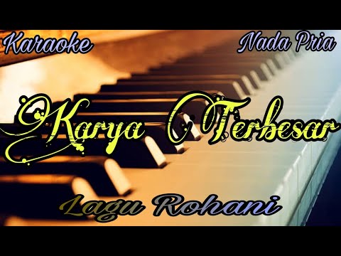 Karya Terbesar Karaoke Nada Pria [ Nada Dasar Bes =Do ] Lagu Rohani
