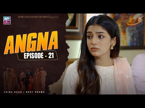 Angna Episode 21 | Laiba Khan | ARY Zindagi Drama