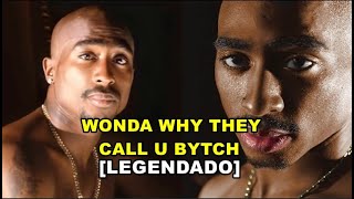 2pac - Wonda Why They Call U Bytch [Legendado]