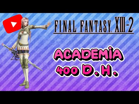 Guia al 100% del Final Fantasy XIII-2 | 10 | Academia 400 D.H.