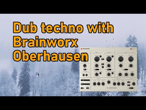Dub techno made with Brainworx Oberhausen