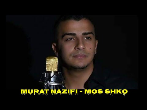 Murat Nazifi - Mos Shko