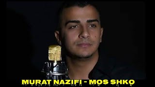 Murat Nazifi - Mos Shko