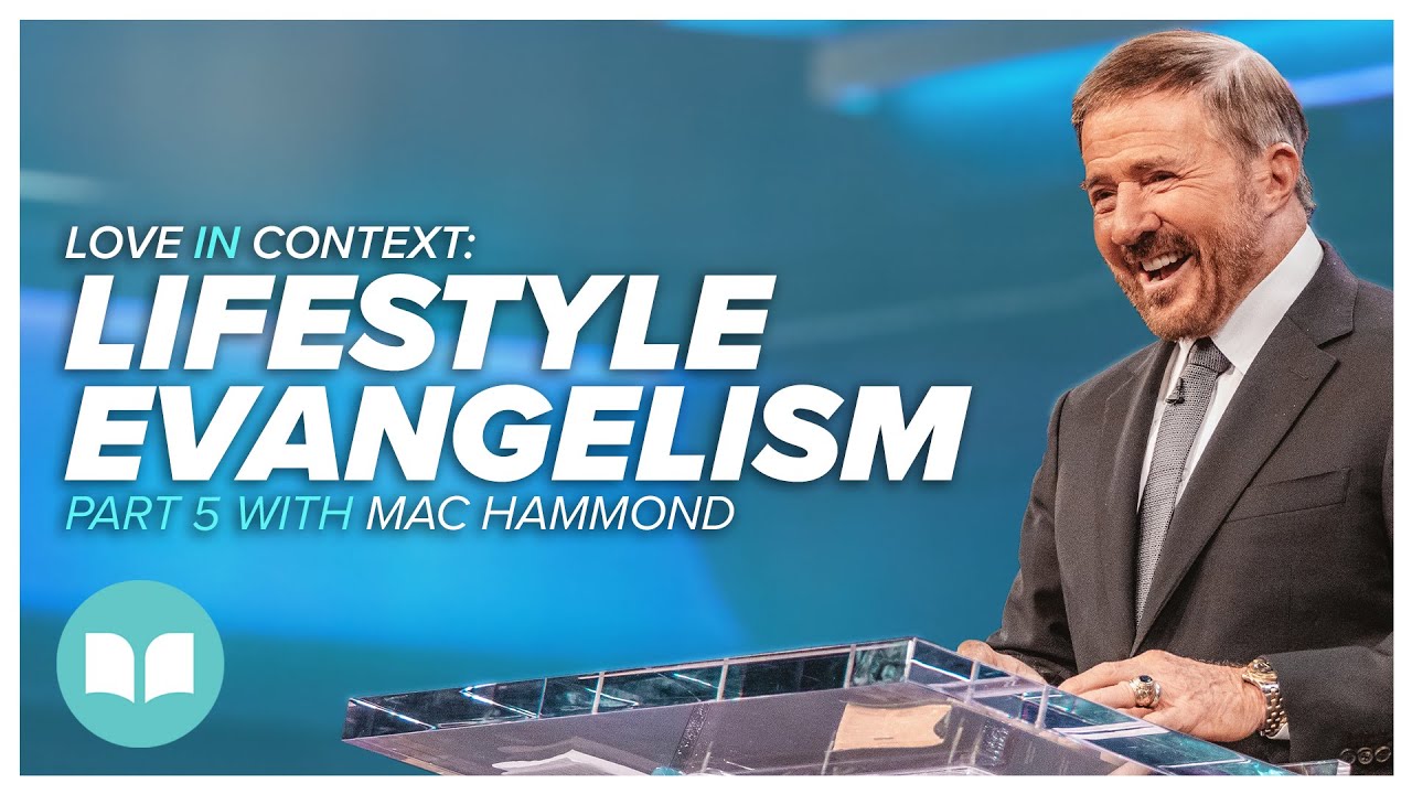 Love in Context 5 Lifestyle Evangelism Pastor Mac Hammond Living