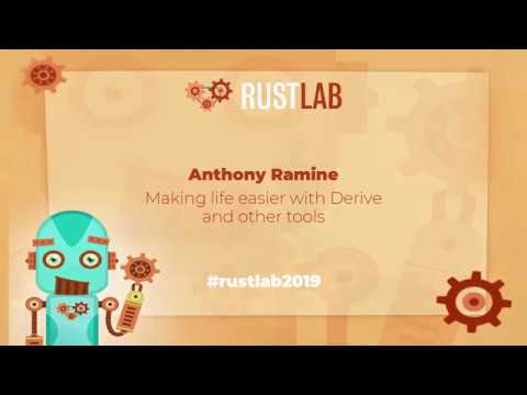 RustLab 2019: Making life easier with Derive and other tools • Anthony Ramine