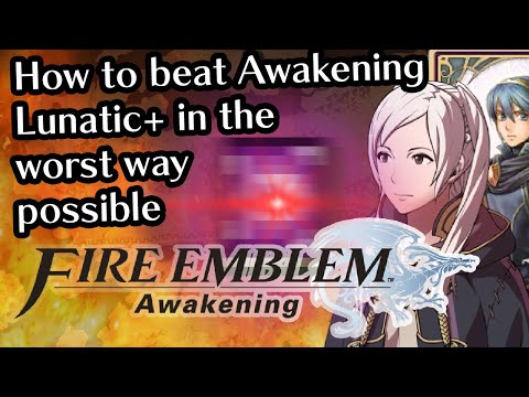 How to beat Fire Emblem Awakening Lunatic+ in the worst way possible