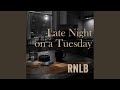 Late Night On A Tuesday