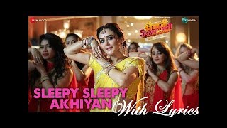 Sleepy Sleepy Ankhiyan Lyrics Full Song