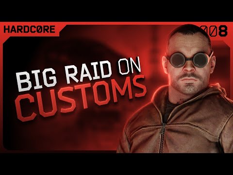 A Big Raid on Customs - #008 - Hardcore Final Chapter - Escape from Tarkov