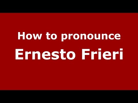 How to pronounce Ernesto Frieri (Colombian Spanish/Colombia)  - PronounceNames.com