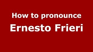 How to pronounce Ernesto Frieri