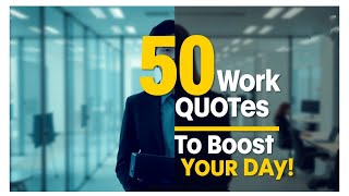 Top 50 Work Motivation Quotes | Stay Inspired at Office!
