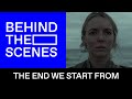 ScreenUK The End We Start From Behind The Scenes