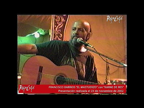 (Completo) Francisco Barrios "El Mastuerzo" con "Karne de Res" - (Nov. 23, 2002)