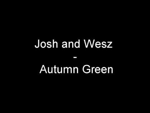 Josh and Wesz - Autumn Green