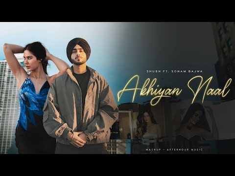 Akhiyan Naal - Shubh Ft. Sonam Bajwa | Latest Punjabi Songs 2024 | Afterhour Music