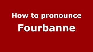 How to pronounce Fourbanne