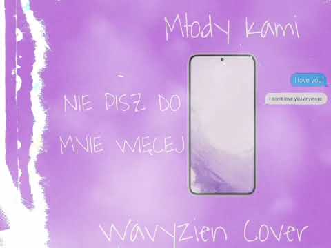Młody Kami - Nie Pisz Do Mnie Więcej (Wavyzien Cover)