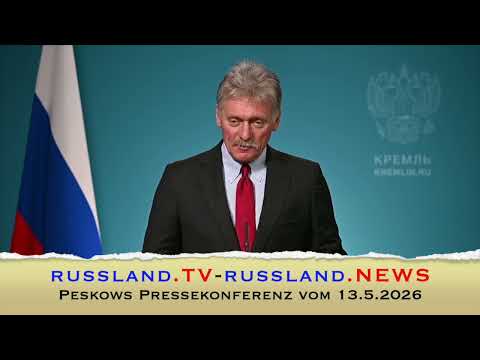 Peskows Pressekonferenz vom 13.5.2026