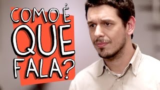COMO É QUE FALA