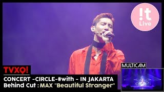 TVXQ! 동방신기 CONCERT -CIRCLE- #with - IN JAKARTA Behind Cut : MAX CHAGMIN &quot;Beautiful Stranger&quot;