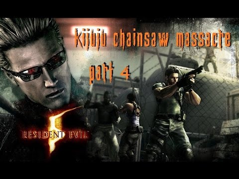 Resident Evil 5 ~ Part 4 ~ Kijuju Chainsaw Massacre